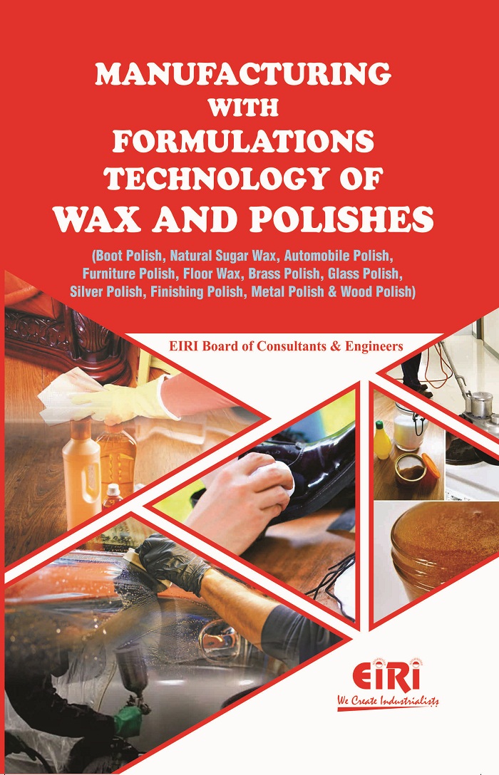 Manufacturing with Formulations Technology of Wax and Polishes (Boot Polish, Natural Sugar Wax, Automobile Polish, Furniture Polish, Floor Wax, Brass Polish, Glass Polish, Silver Polish, Finishing Polish, Metal Polish and Wood Polish)